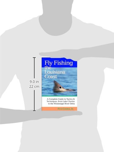 Fly Fishing the Louisiana Coast: A Complete Guide to Tactics & Techniques, From Lake Charles to the