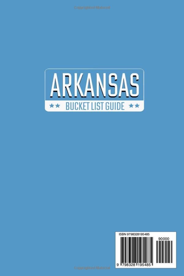 Arkansas Bucket List: Set Off on 120 Epic Adventures and Discover Incredible Destinations to Live Out Your Dreams While Creating Unforgettable Memories that Will Last a Lifetime (Map Included)
