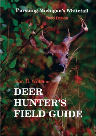 The Deer Hunter's Field Guide: Pursuing Michigan's Whitetail