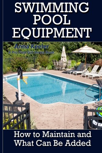 Swimming Pool Equipment:: How to Maintain and What Can Be Added (Swimming Pool Ownership and Care)
