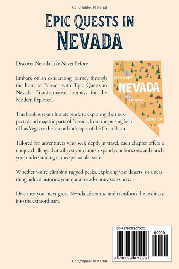 Epic Quests in Nevada: Transformative Journeys for the Modern Explorer: Nevada Adventure Travel, Unique Experiences, Personal Growth, Outdoor Skills, ... Cultural Discovery, Authentic Journeys