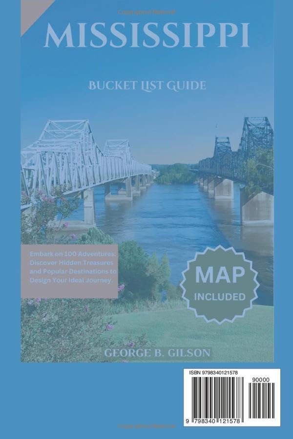 Mississippi Bucket List Guide: Embark on 100 Adventures: Discover Hidden Treasures and Popular Destinations to Design Your Ideal Journey. INCLUSIVE OF AN INTERACTIVE MAP