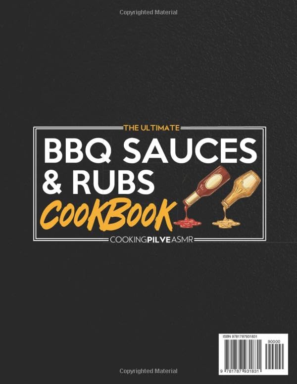 The Ultimate BBQ Sauces and Rubs Cookbook: The Complete Guide for Every BBQ Master | Honor the American BBQ Tradition With Homemade Sauces & Rubs to Keep Your Meats Juicy and Bursting With Flavor