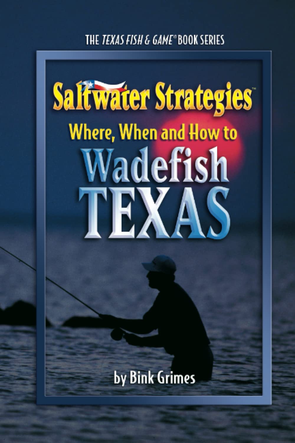 Where, When and How to Wadefish Texas: Saltwater Strategies