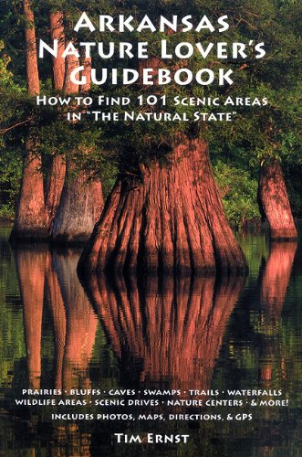 Arkansas Nature Lover's Guidebook: How to Find 101 Scenic Areas in "The Natural State"