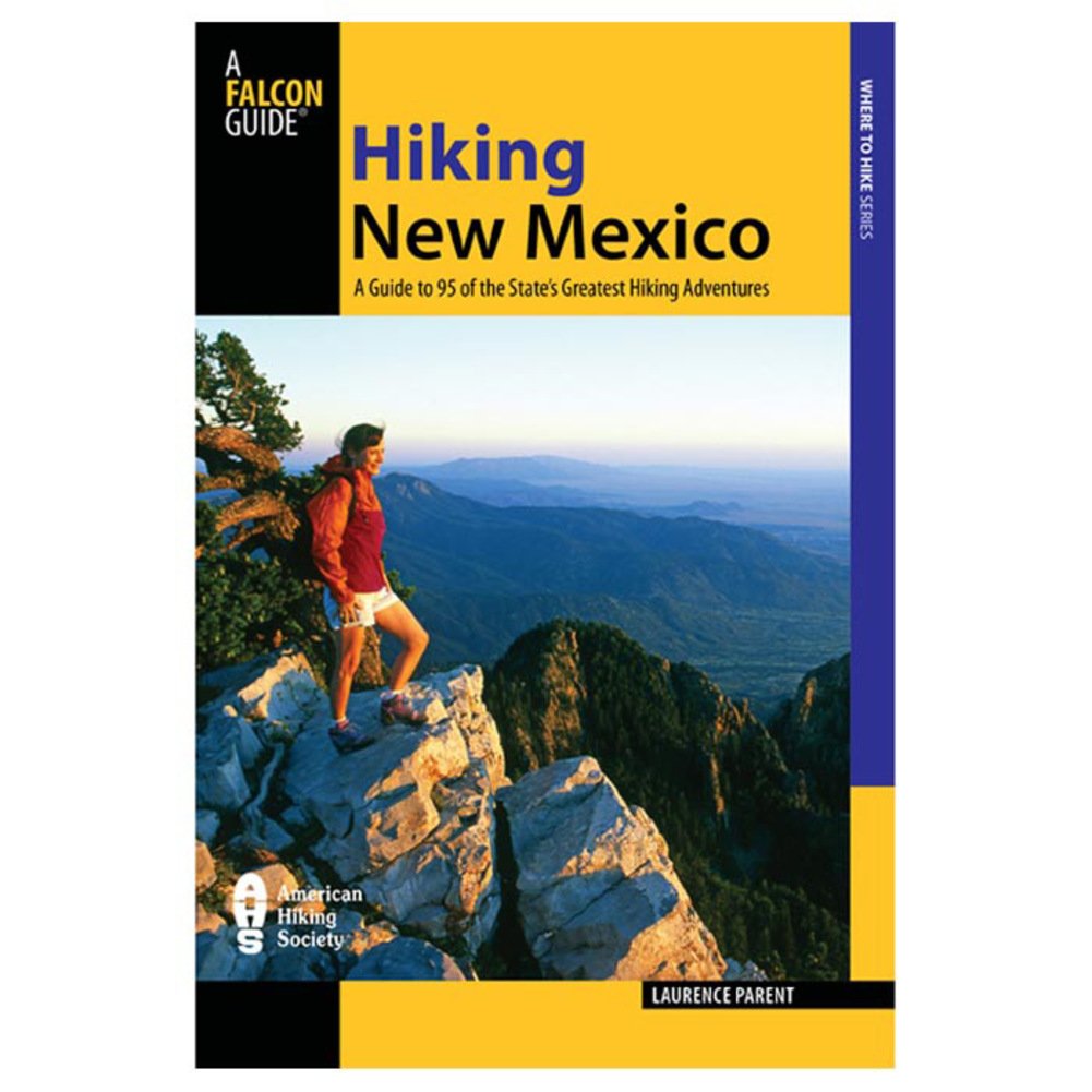 Hiking New Mexico: A Guide To 95 Of The State's Greatest Hiking Adventures (State Hiking Guides Series)