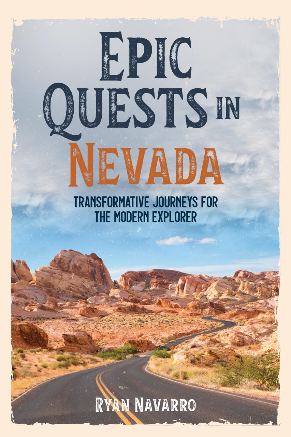 Epic Quests in Nevada: Transformative Journeys for the Modern Explorer: Nevada Adventure Travel, Unique Experiences, Personal Growth, Outdoor Skills, ... Cultural Discovery, Authentic Journeys