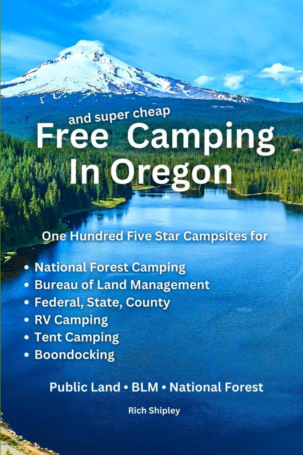 FREE AND SUPER CHEAP CAMPING IN OREGON: One Hundred Five Star Campsites for National Forest Camping, Bureau of Land Management, Federal, State, ... ... (Free and Super Cheap Camping Series)