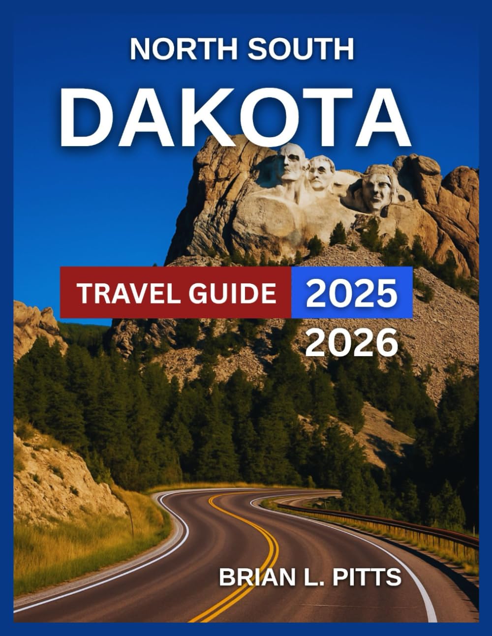 North & South Dakota Travel Guide 2025-2026: Mount Rushmore, Badlands,Black Hills, Historic Deadwood, Nature and Outdoor Adventures,Theodore Roosevelt ... Badlands,Fort Abraham Lincoln. (NEW VERSIONS)