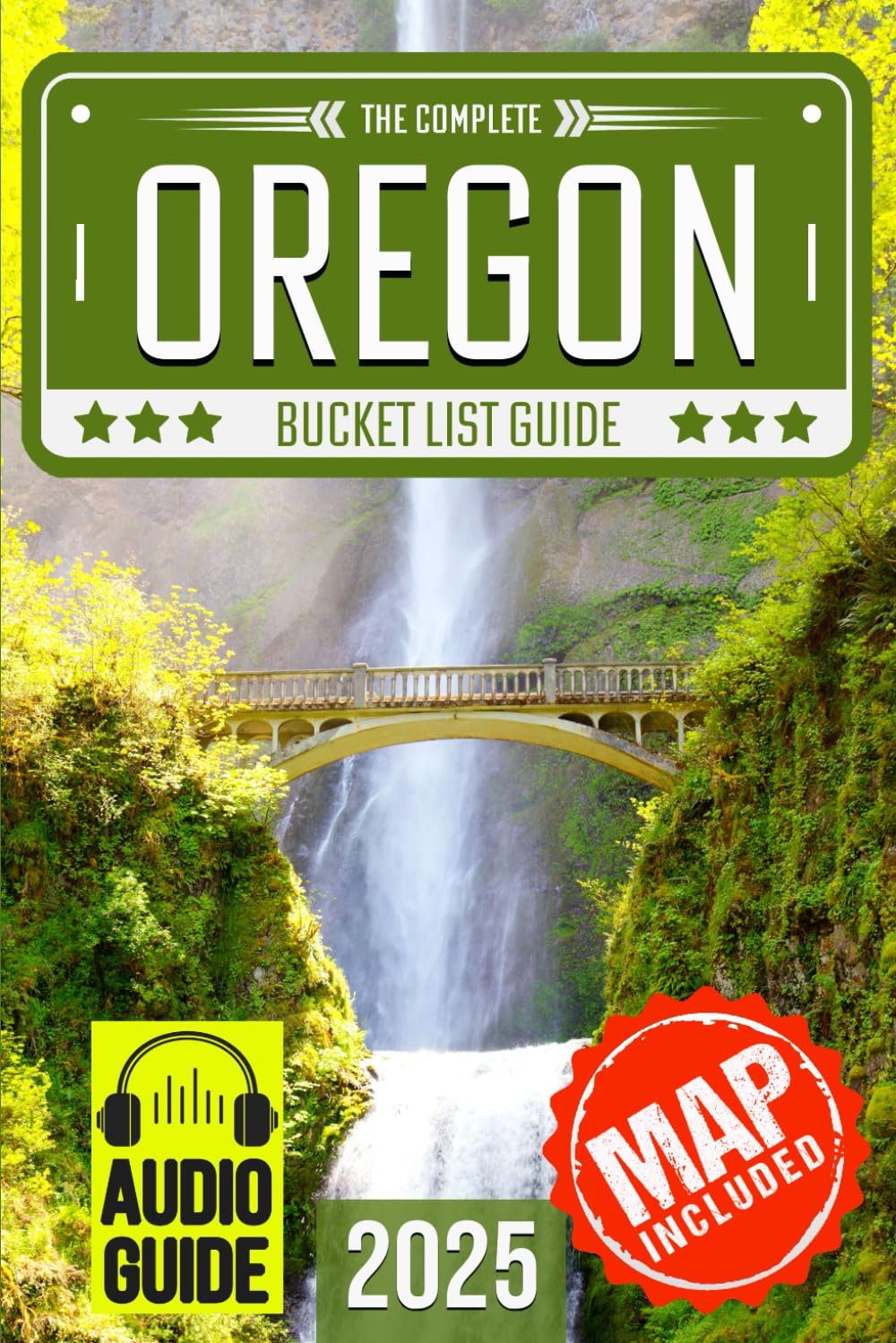 Oregon Bucket List: Set Off on 120 Epic Adventures and Discover Incredible Destinations to Live Out Your Dreams While Creating Unforgettable Memories that Will Last a Lifetime (Map Included)