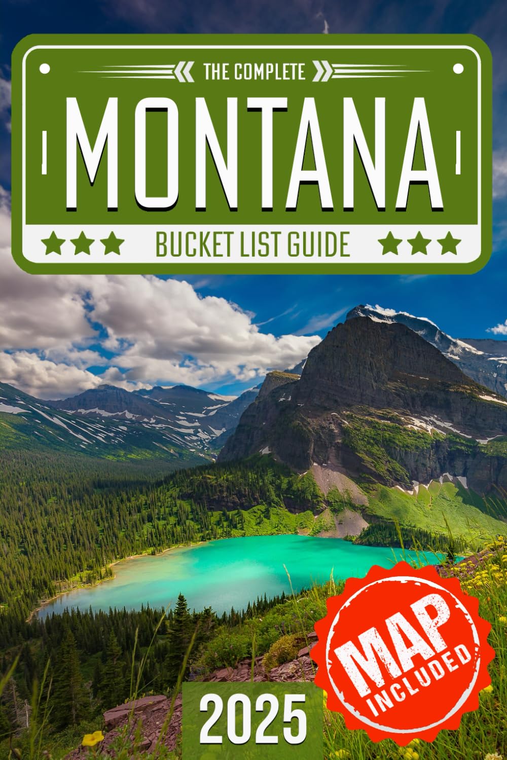 Montana Bucket List: Set Off on 120 Epic Adventures and Discover Incredible Destinations to Live Out Your Dreams While Creating Unforgettable Memories that Will Last a Lifetime (Map Included)