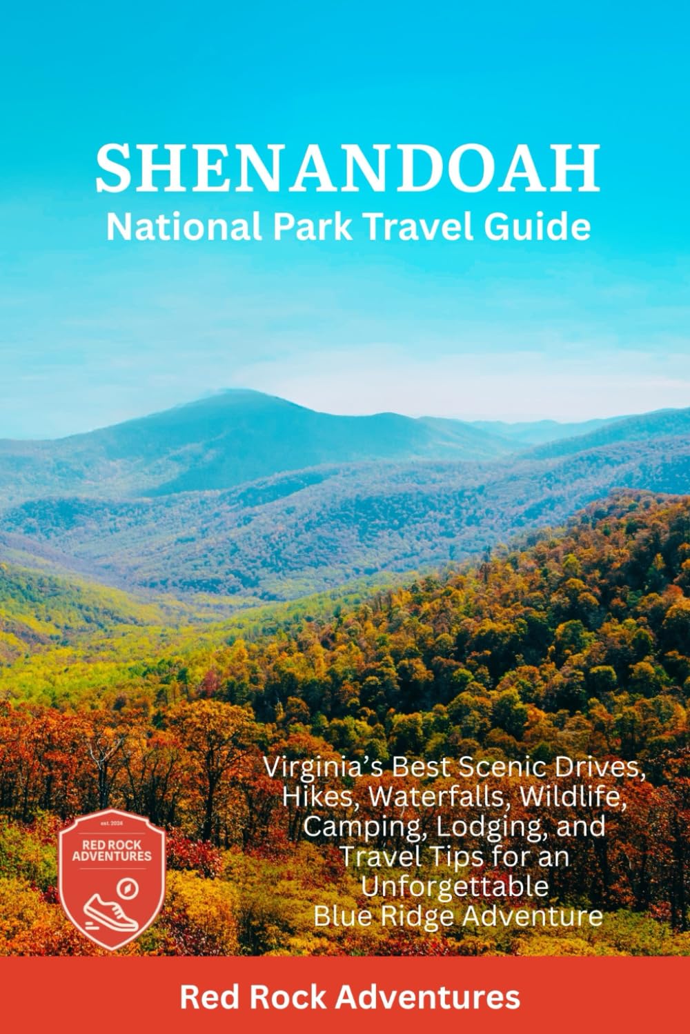 Shenandoah National Park Travel Guide: Virginia’s Best Scenic Drives, Hikes, Waterfalls, Wildlife, Camping, Lodging, and Travel Tips for an Unforgettable Blue Ridge Adventure