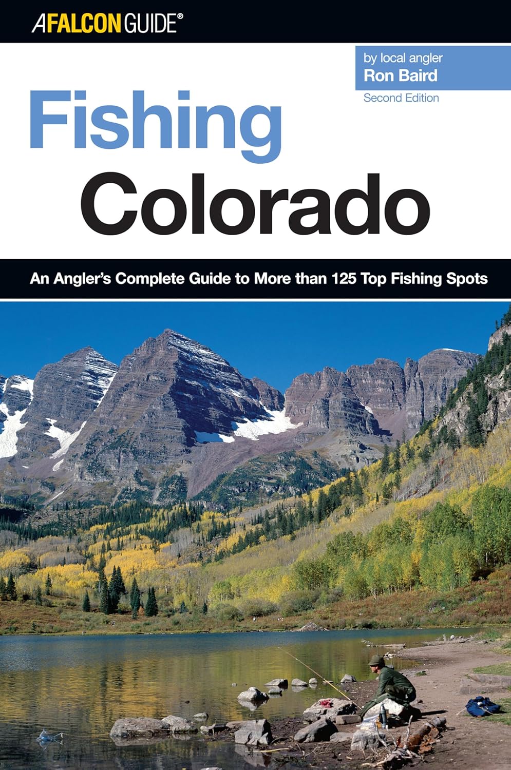 Fishing Colorado: An Angler's Complete Guide To More Than 125 Top Fishing Spots (Fishing Series)