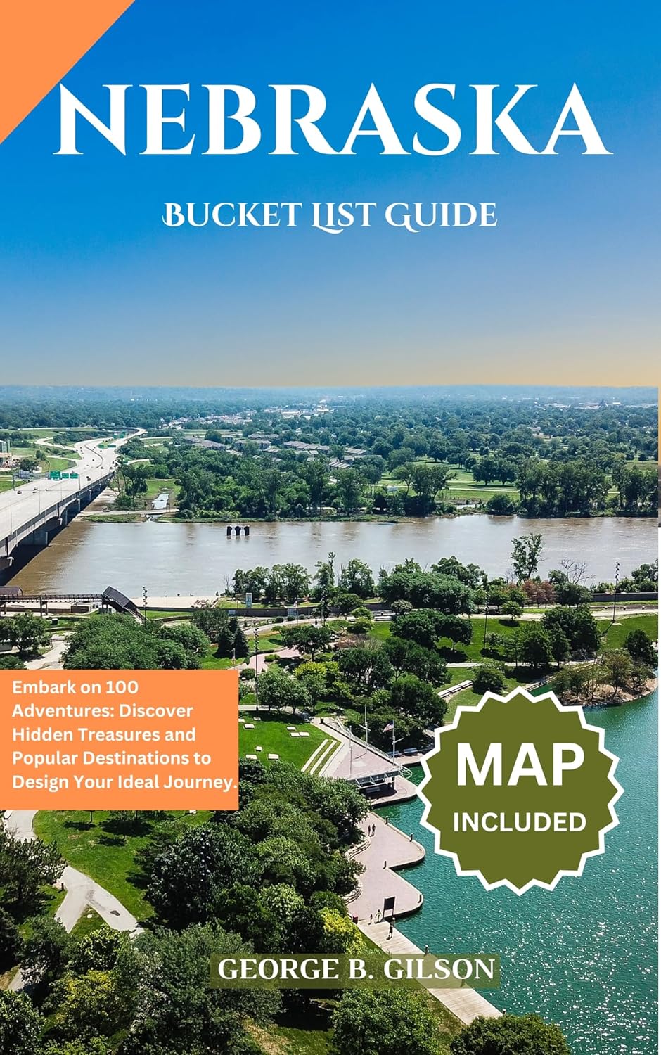 NEBRASKA BUCKET LIST GUIDE: Embark on 100 Adventures: Discover Hidden Treasures and Popular Destinations to Design Your Ideal Journey. INCLUSIVE OF AN INTERACTIVE MAP