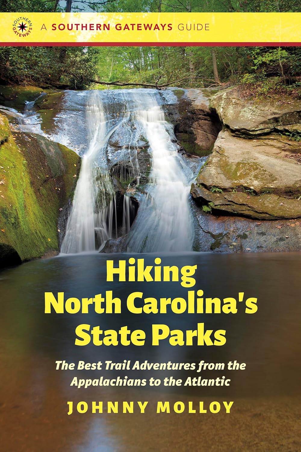 Hiking North Carolina's State Parks: The Best Trail Adventures from the Appalachians to the Atlantic (Southern Gateways Guides)