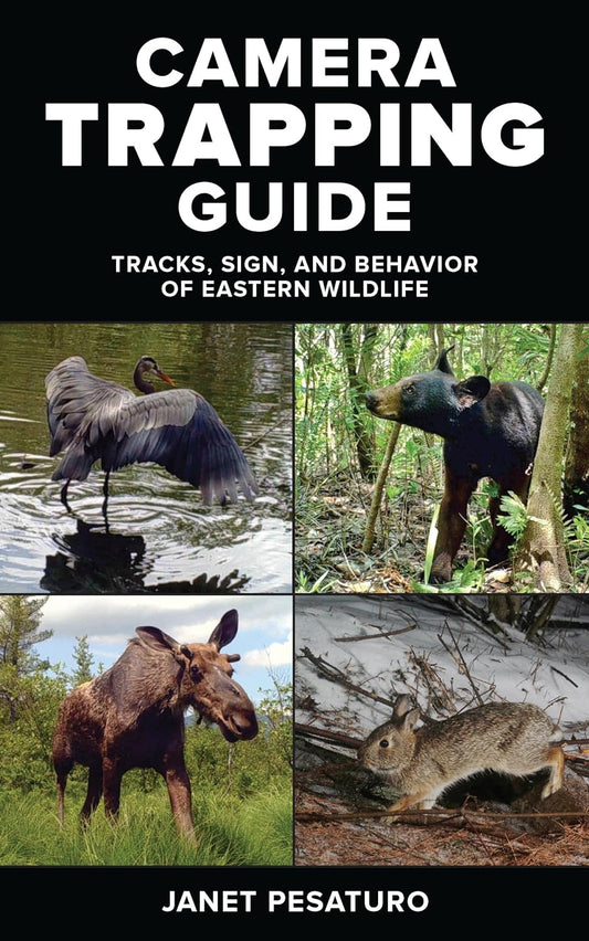 Camera Trapping Guide Tracks, Sign, And Behavior of Eastern Animals by Janet Pesaturo 304 Pages