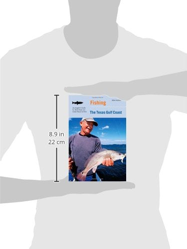 Fishing the Texas Gulf Coast: An Angler’s Guide To More Than 100 Great Places To Fish