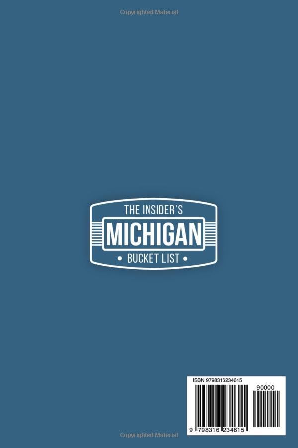 The Insider’s Michigan Bucket List: A Full-Color Michigan Travel Guide to Secret Gems, Iconic Spots and Local Tips to Avoid the Crowds [INCLUDES: 2 Maps, Thematic Itineraries, Seasonal Highlights]