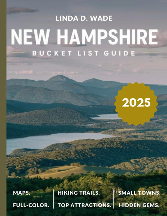 New Hampshire Bucket List Guide (Full-Color) 2025: A comprehensive guide exploring its must-see attractions, hidden gems, maps, hiking trails, small towns, and insider tips.