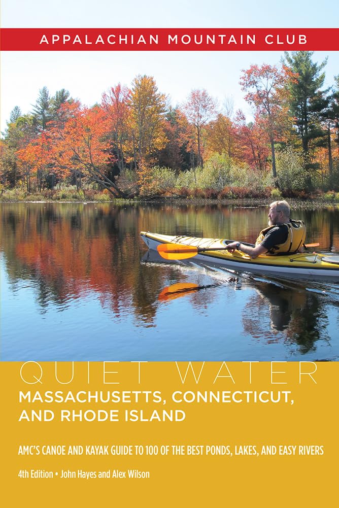 Quiet Water Massachusetts, Connecticut, and Rhode Island: AMC's Canoe And Kayak Guide To 100 Of The Best Ponds, Lakes, And Easy Rivers (Quiet Water Series)