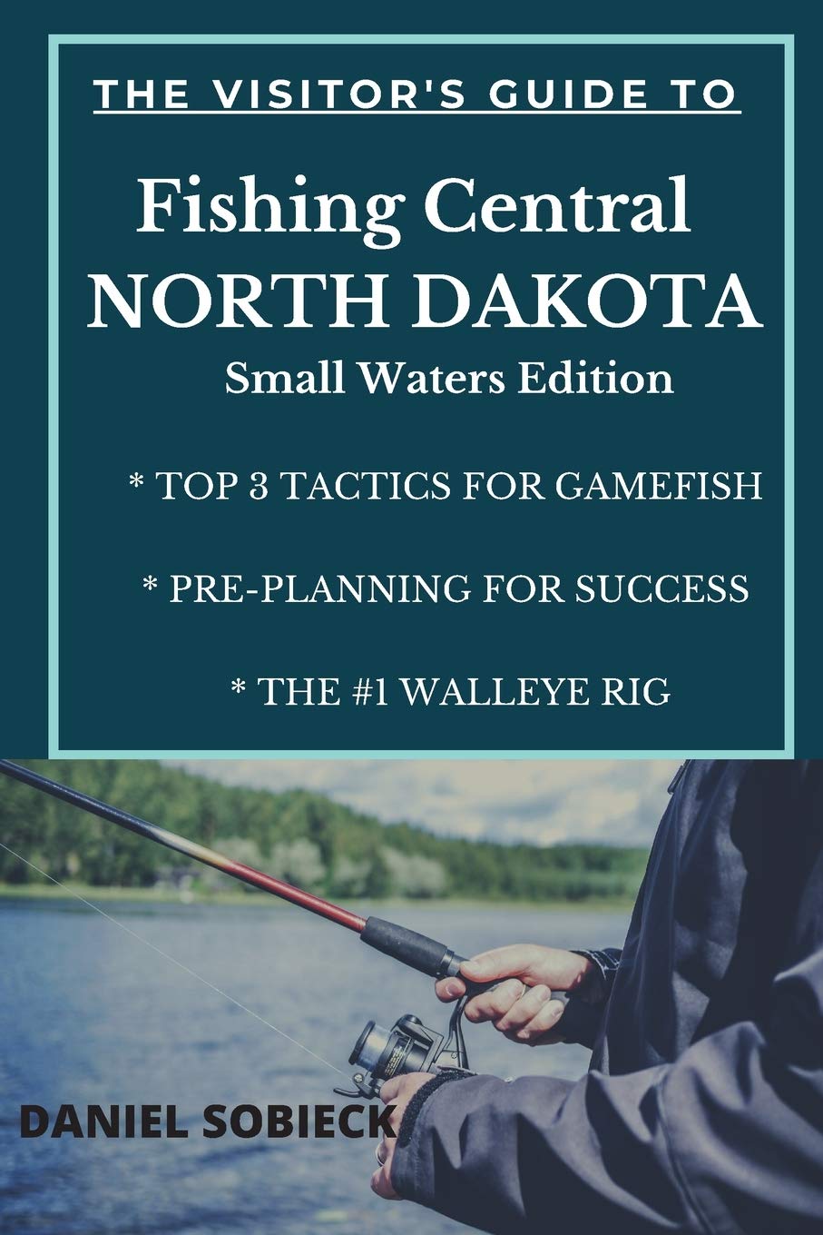 The Visitor's Guide to Fishing Central North Dakota: Small Waters Edition (The Frugal Sportsman Series)