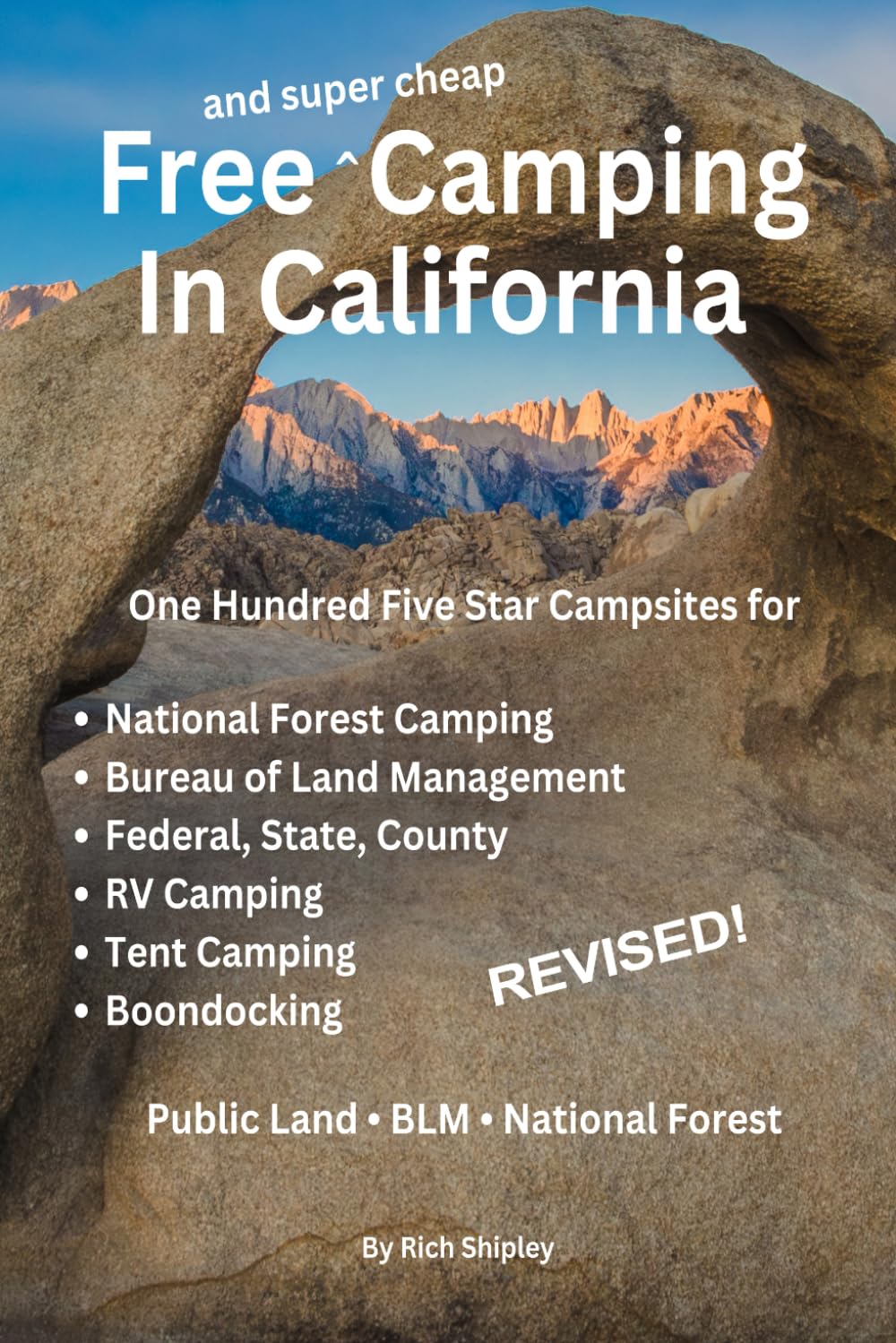 FREE AND SUPER CHEAP CAMPING IN CALIFORNIA: One Hundred Five Star Campsites for National Forest Camping, Bureau of Land Management, Federal, State, ... (Free and Super Cheap Camping Series)
