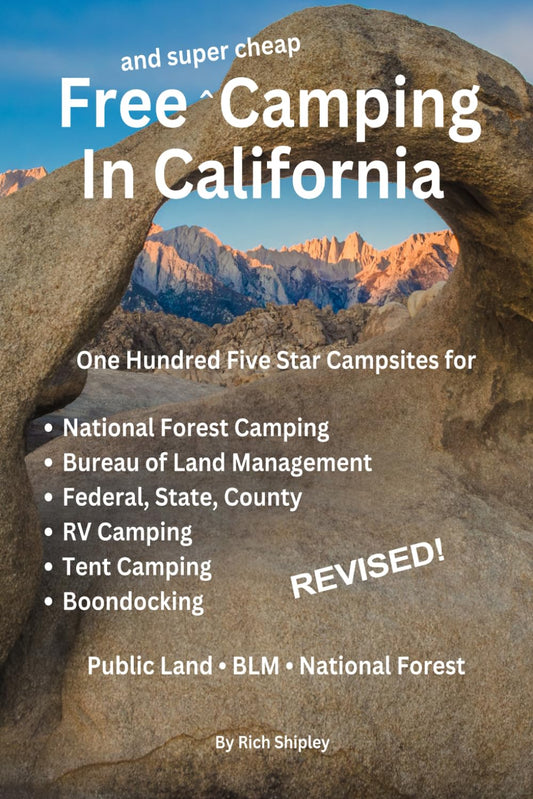 FREE AND SUPER CHEAP CAMPING IN CALIFORNIA: One Hundred Five Star Campsites for National Forest Camping, Bureau of Land Management, Federal, State, ... (Free and Super Cheap Camping Series)
