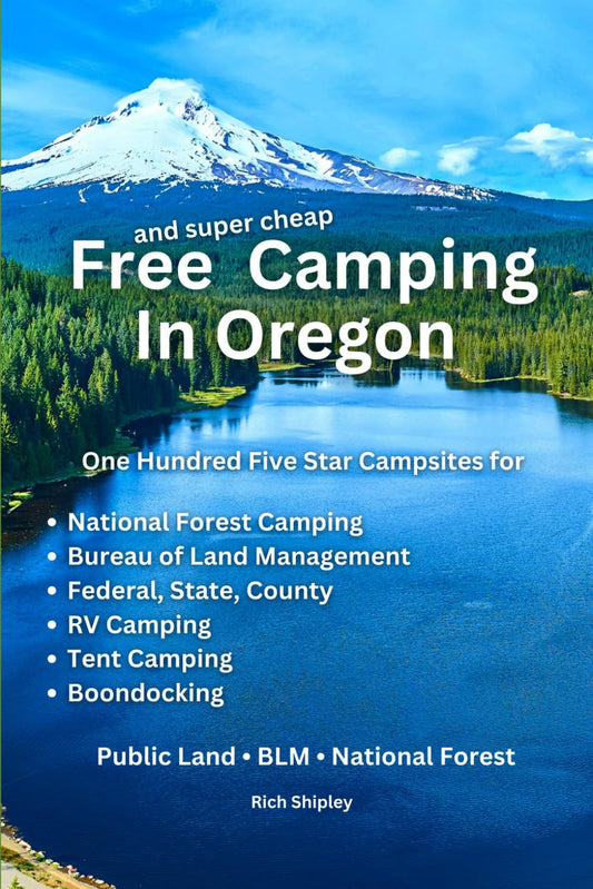 FREE AND SUPER CHEAP CAMPING IN OREGON: One Hundred Five Star Campsites for National Forest Camping, Bureau of Land Management, Federal, State, ... ... (Free and Super Cheap Camping Series)