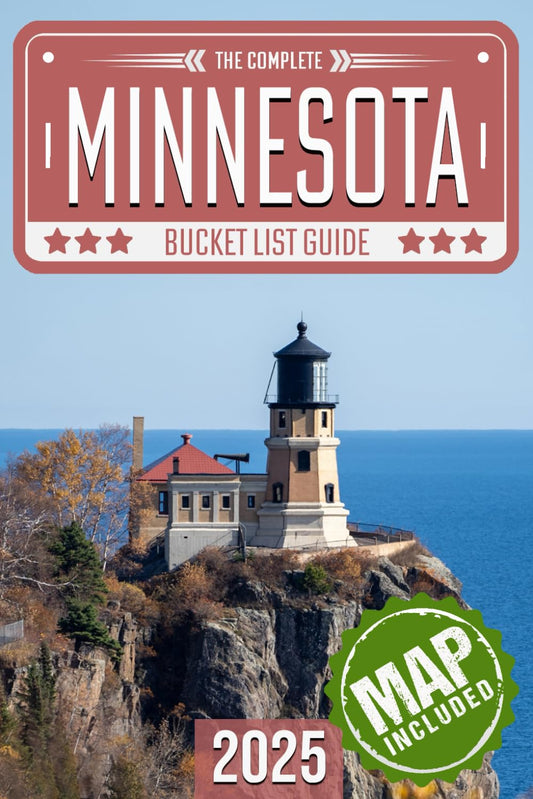 Minnesota Bucket List: Set Off on 120 Epic Adventures and Discover Incredible Destinations to Live Out Your Dreams While Creating Unforgettable Memories that Will Last a Lifetime (Map Included)