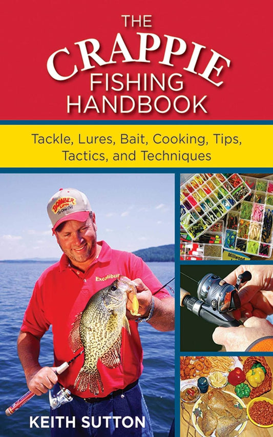 Crappie Fishing Handbook: Tackles, Lures, Bait, Cooking, Tips, Tactics, and Techniques