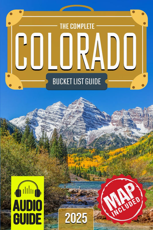 Colorado Bucket List: Set Off on 150 Epic Adventures and Discover Incredible Destinations to Live Out Your Dreams While Creating Unforgettable Memories that Will Last a Lifetime. (Map Included)