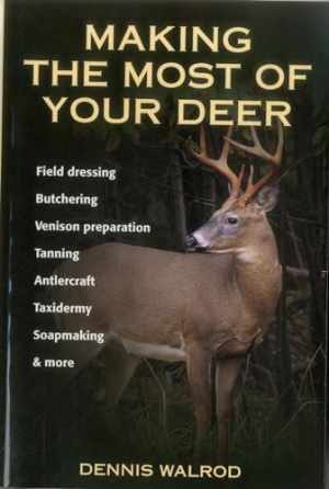 Making The Most of Your Deer Book 256 Pages by Dennis Walrod