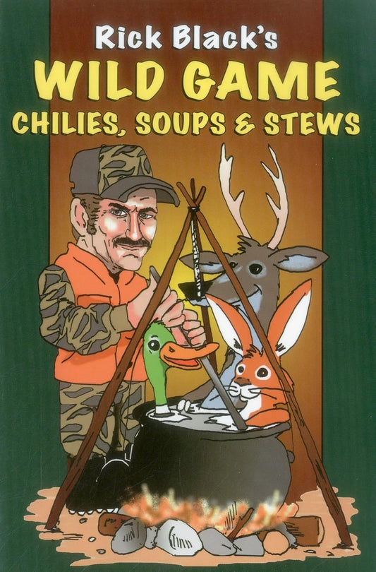 Wild Game Chilies, Soups & Stews by Rick Black