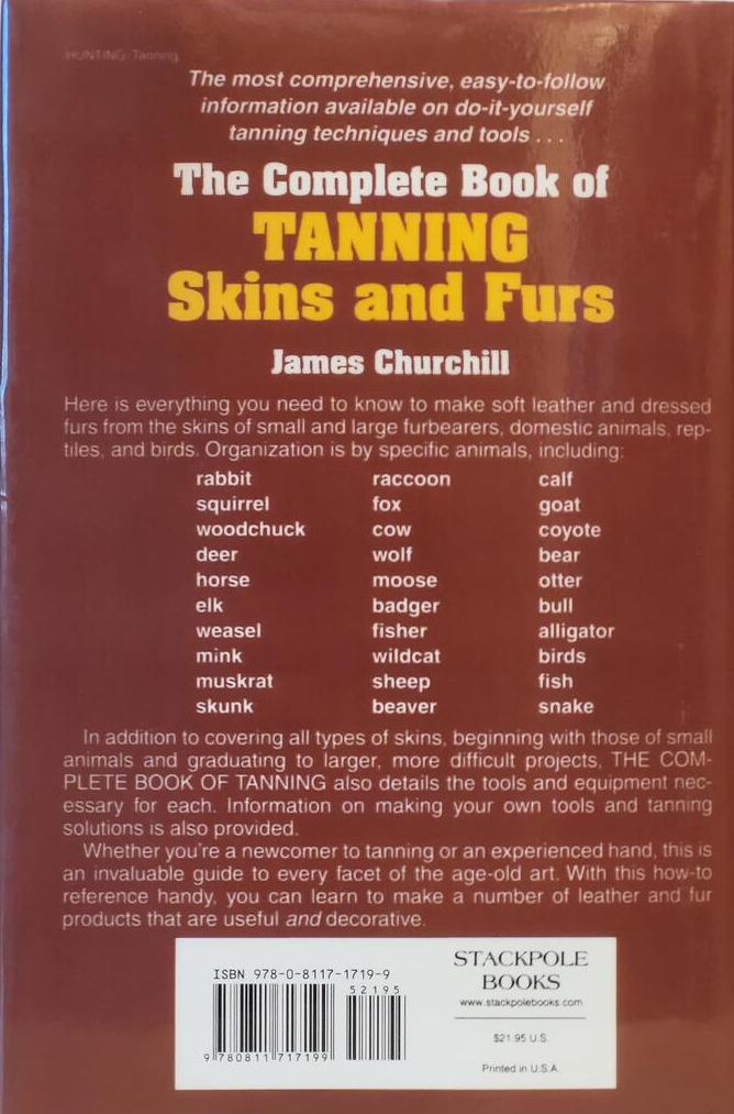 The Complete Book of Tanning Skins and Furs by James Churchill 197 Pages